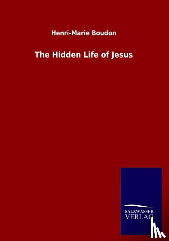 Boudon, Henri-Marie - The Hidden Life of Jesus