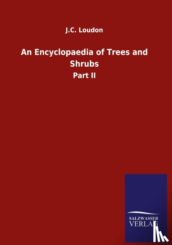 Loudon, J C - An Encyclopaedia of Trees and Shrubs