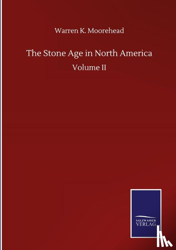 Moorehead, Warren K - The Stone Age in North America