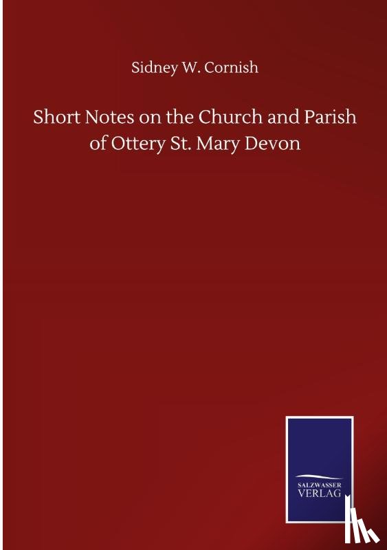 Cornish, Sidney W - Short Notes on the Church and Parish of Ottery St. Mary Devon