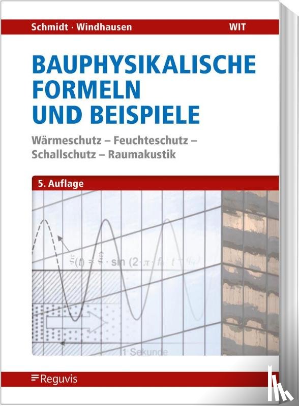 Schmidt, Peter, Windhausen, Saskia - Bauphysikalische Nachweise und Beispiele