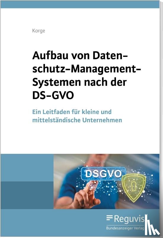 Korge, Tobias - Aufbau von Datenschutz-Management-Systemen nach der DS-GVO