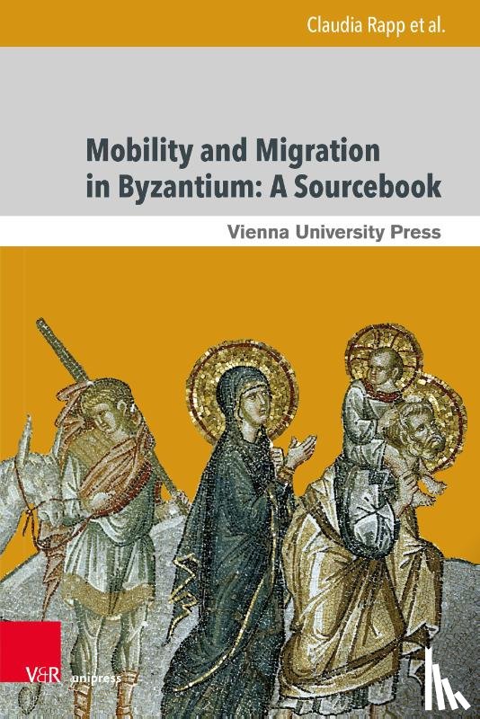 Rapp, Prof. Dr. Claudia, Simeonov, Dr. Grigori, Kinloch, Dr. Matthew, Krausmuller, Dirk - Mobility and Migration in Byzantium: A Sourcebook