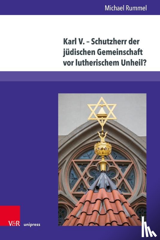 Rummel, Dr. Michael - Karl V. – Schutzherr der judischen Gemeinschaft vor lutherischem Unheil?