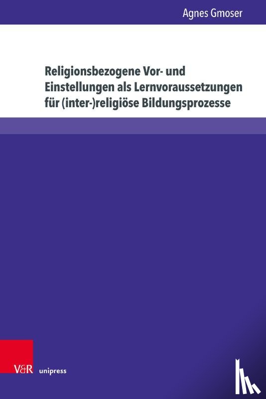 Gmoser, Agnes - Religionsbezogene Vor- und Einstellungen als Lernvoraussetzungen fur (inter-)religiose Bildungsprozesse