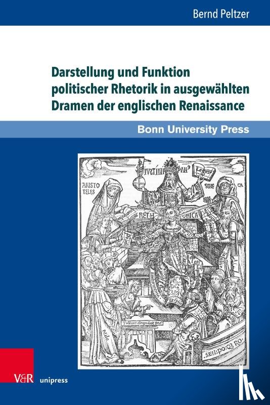 Peltzer, Dr. Bernd - Darstellung und Funktion politischer Rhetorik in ausgewahlten Dramen der englischen Renaissance