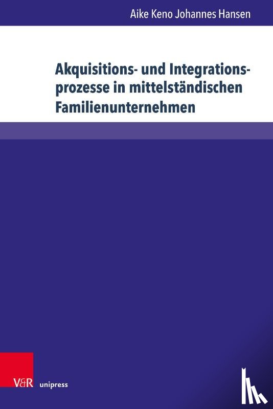 Hansen, Aike Keno Johannes - Akquisitions- und Integrationsprozesse in mittelständischen Familienunternehmen