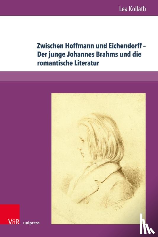 Kollath, Lea - Zwischen Hoffmann und Eichendorff - Der junge Johannes Brahms und die romantische Literatur