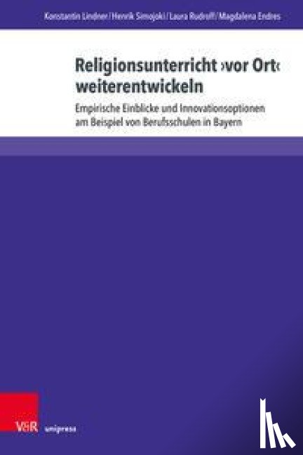 Lindner, Konstantin, Simojoki, Henrik, Rudroff, Laura, Endres, Magdalena - Religionsunterricht ¿vor Ort¿ weiterentwickeln