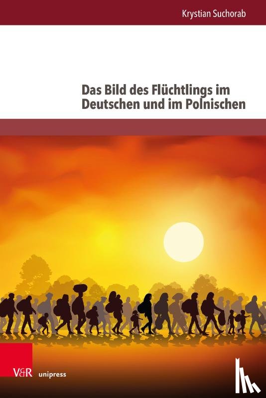 Suchorab, Krystian - Das Bild Des Fluchtlings Im Deutschen Und Im Polnischen