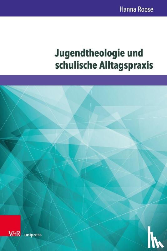 Roose, Hanna - Jugendtheologie und schulische Alltagspraxis