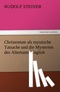 Steiner, Dr Rudolf - Christentum als mystische Tatsache und die Mysterien des Altertums. English