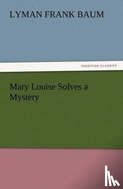 Baum, L Frank - Mary Louise Solves a Mystery