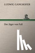 Ganghofer, Ludwig - Der Jager Von Fall