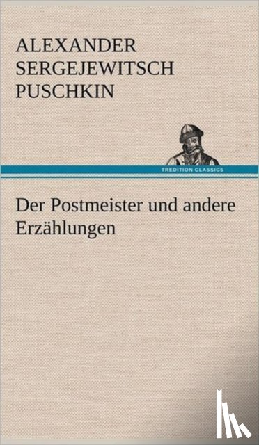 Puschkin, Alexander Sergejewitsch - Der Postmeister Und Andere Erzahlungen