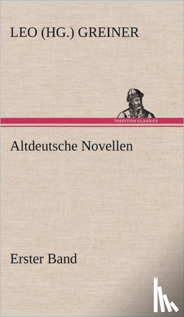 Greiner, Leo (Hg ) - Altdeutsche Novellen - Erster Band