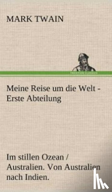 Twain, Mark - Meine Reise Um Die Welt - Erste Abteilung