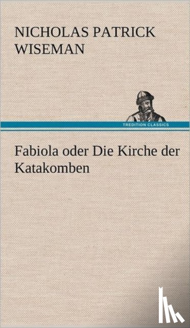 Wiseman, Nicholas Patrick - Fabiola Oder Die Kirche Der Katakomben