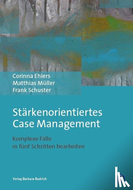 Ehlers, Corinna, Müller, Matthias, Schuster, Frank - Stärkenorientiertes Case Management