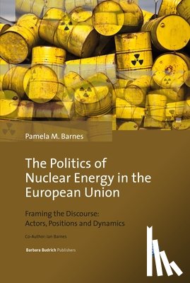 Barnes, Pamela Mary - The Politics of Nuclear Energy in the European Union: Framing the Discourse: Actors, Positions and Dynamics
