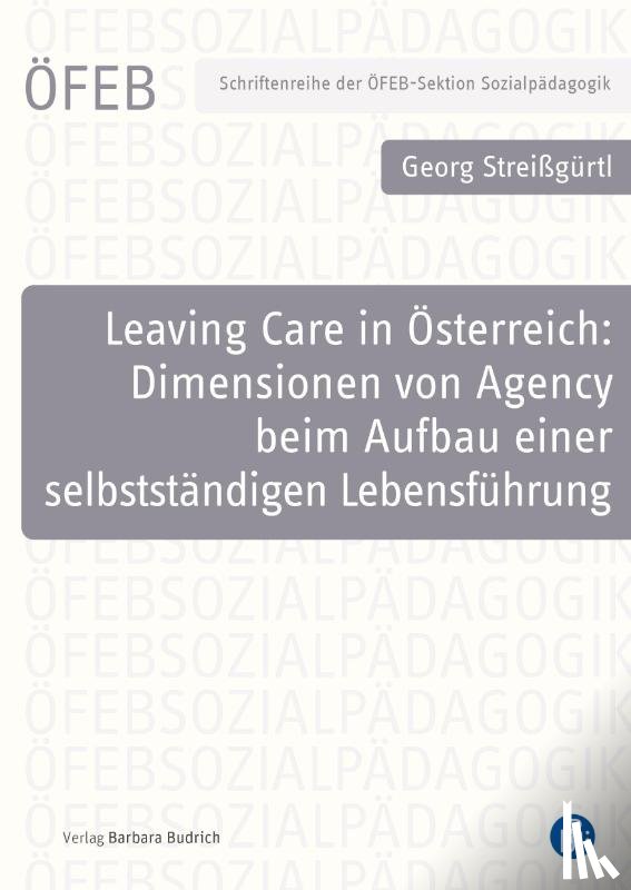 Streißgürtl, Georg - Leaving Care in Österreich: Dimensionen von Agency beim Aufbau einer selbstständigen Lebensführung