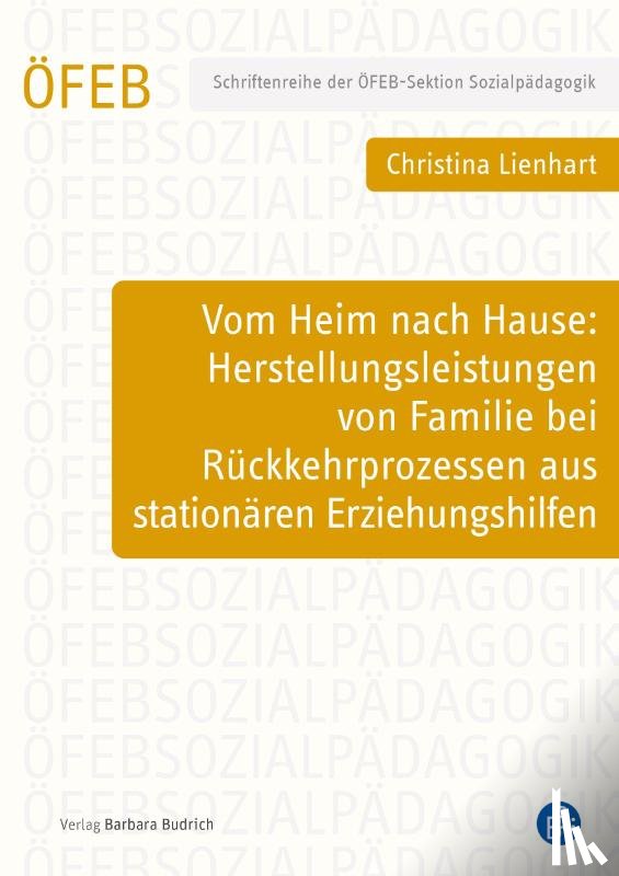 Lienhart, Christina - Vom Heim nach Hause: Herstellungsleistungen von Familie bei Rückkehrprozessen aus stationären Erziehungshilfen