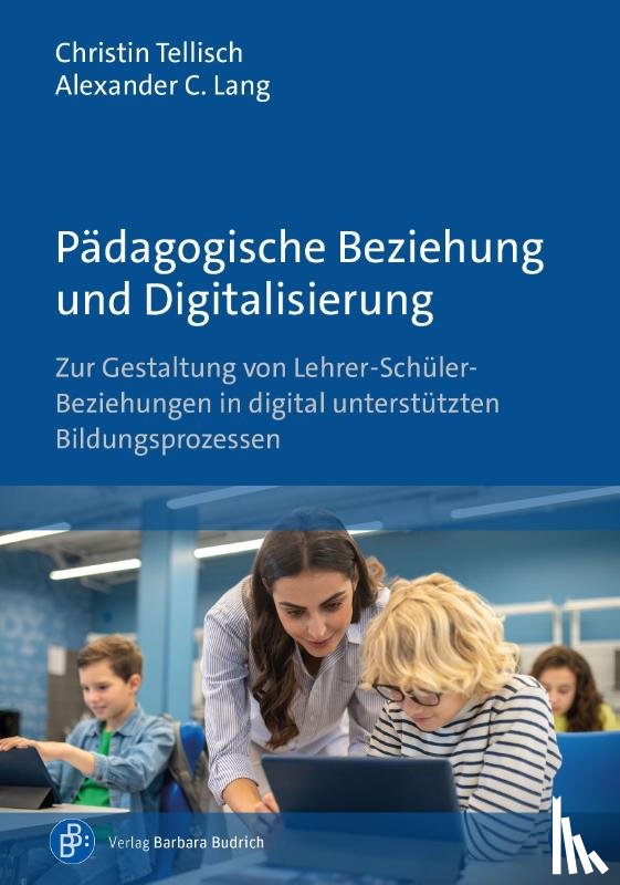Tellisch, Christin, Lang, Alexander C. - Pädagogische Beziehung und Digitalisierung