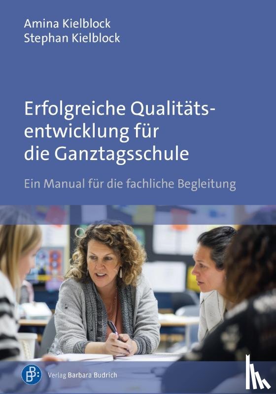 Kielblock, Amina, Kielblock, Stephan - Erfolgreiche Qualitätsentwicklung für die Ganztagsschule