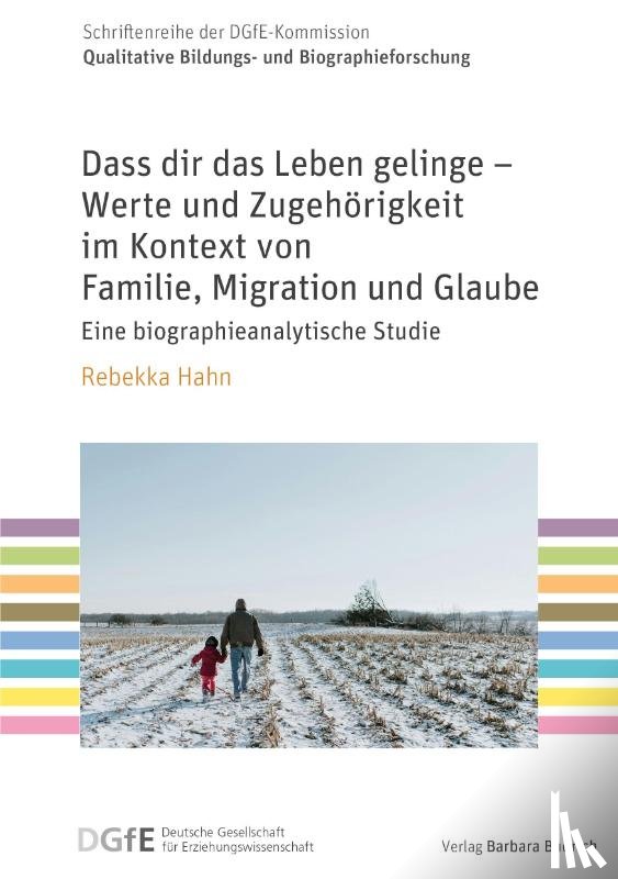 Hahn, Rebekka - Dass dir das Leben gelinge - Werte und Zugehörigkeit im Kontext von Familie, Migration und Glaube