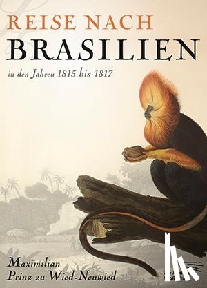 Prinz zu Wied-Neuwied, Maximilian - Reise nach Brasilien in den Jahren 1815 bis 1817