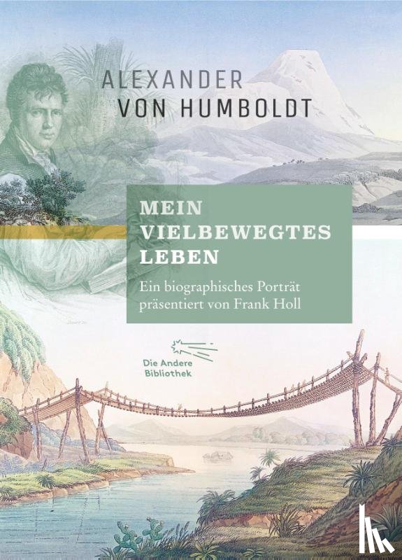 Holl, Frank, Humboldt, Alexander Von - "Mein vielbewegtes Leben". Ein biographisches Porträt, vorgestellt von Frank Holl