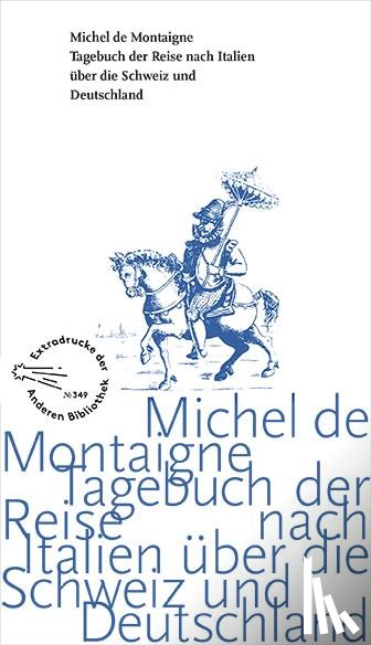 Montaigne, Michel De - Tagebuch der Reise nach Italien über die Schweiz und Deutschland von 1580 bis 1581