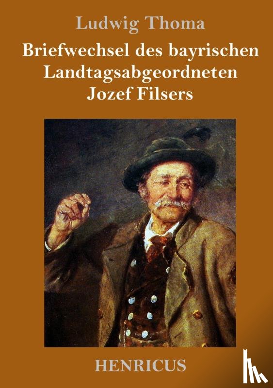 Thoma, Ludwig - Briefwechsel des bayrischen Landtagsabgeordneten Jozef Filsers