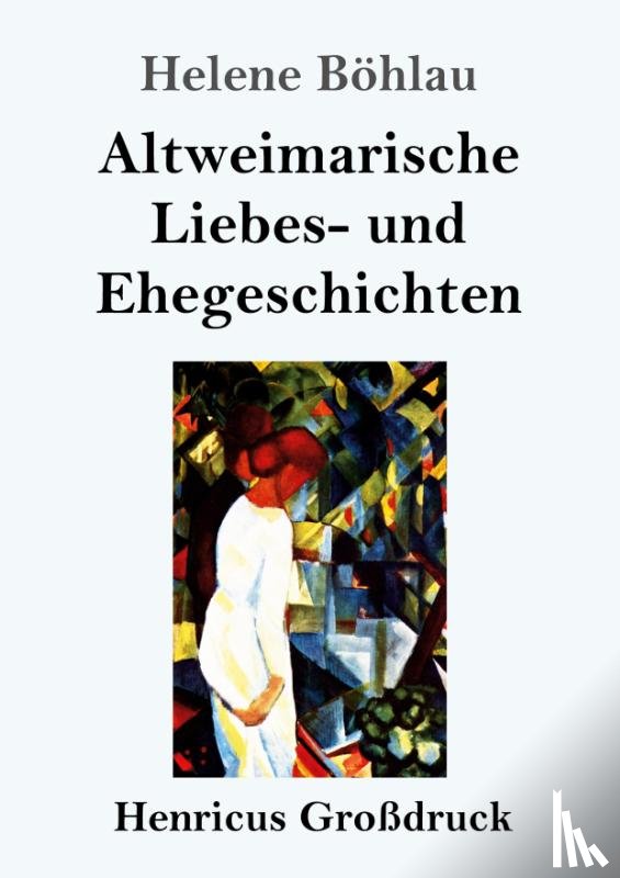 Boehlau, Helene - Altweimarische Liebes- und Ehegeschichten (Grossdruck)