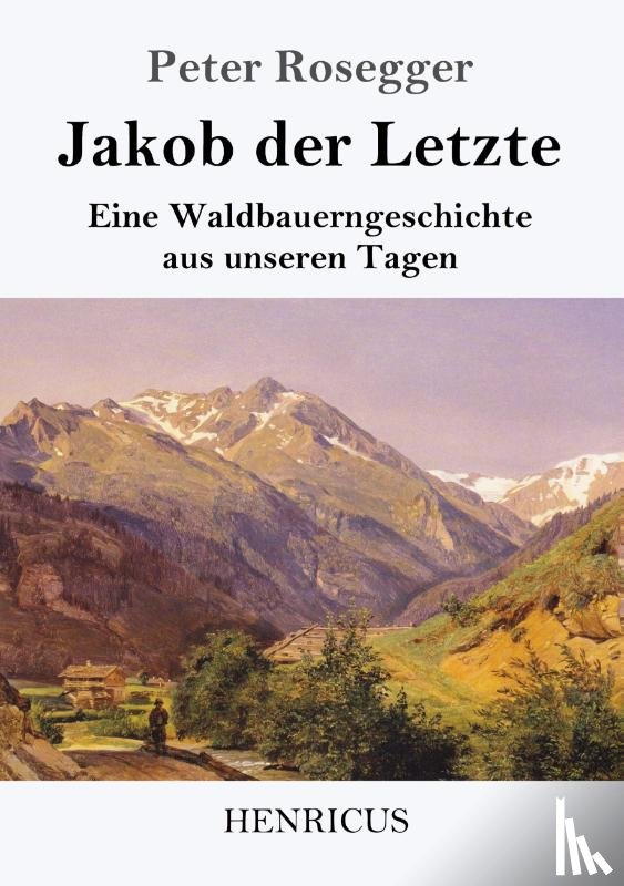 Rosegger, Peter - Jakob der Letzte