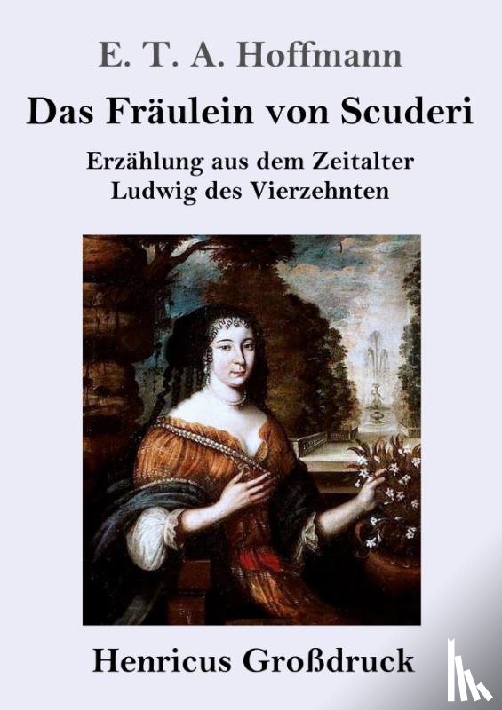 Hoffmann, E T a - Das Fraulein von Scuderi (Grossdruck)