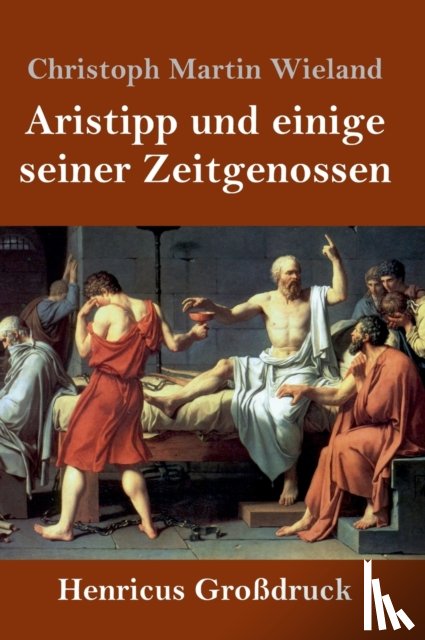 Wieland, Christoph Martin - Aristipp und einige seiner Zeitgenossen (Grossdruck)