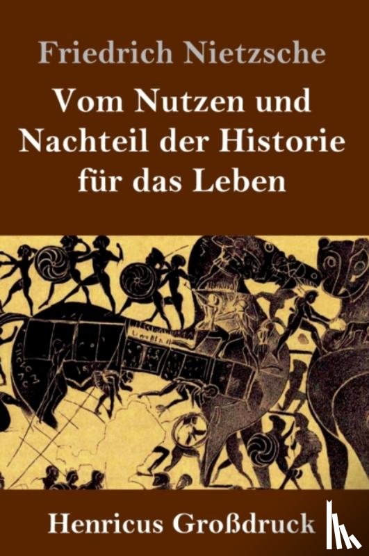 Nietzsche, Friedrich - Vom Nutzen und Nachteil der Historie fur das Leben (Großdruck)