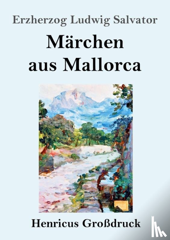 Salvator, Erzherzog Ludwig - Marchen aus Mallorca (Großdruck)