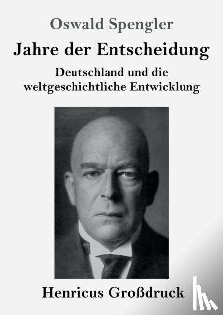 Spengler, Oswald - Jahre der Entscheidung (Grossdruck)