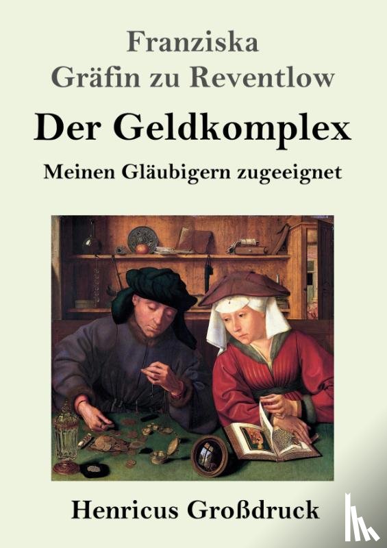 Reventlow, Franziska Grafin Zu - Der Geldkomplex (Großdruck)