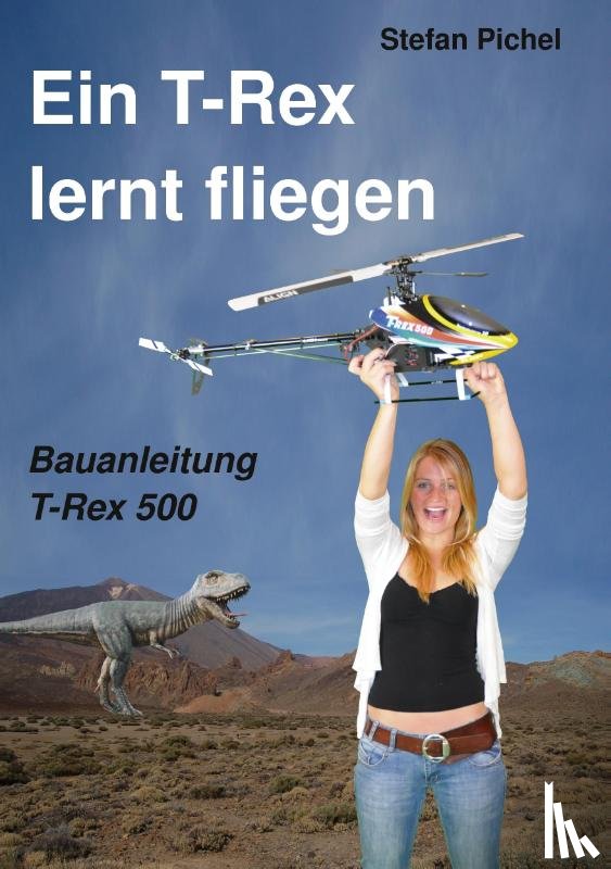 Pichel, Stefan - Ein T-Rex lernt fliegen