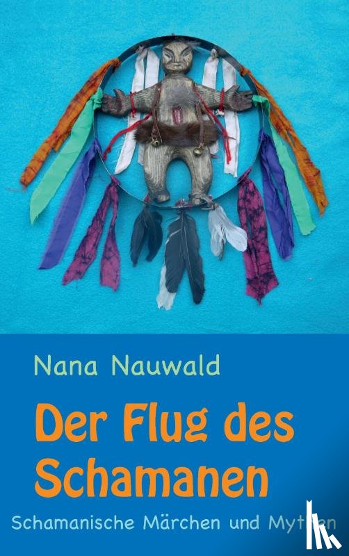 Nauwald, Nana - Der Flug des Schamanen