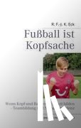 Eck, R. F. -J. K. - Fußball ist Kopfsache