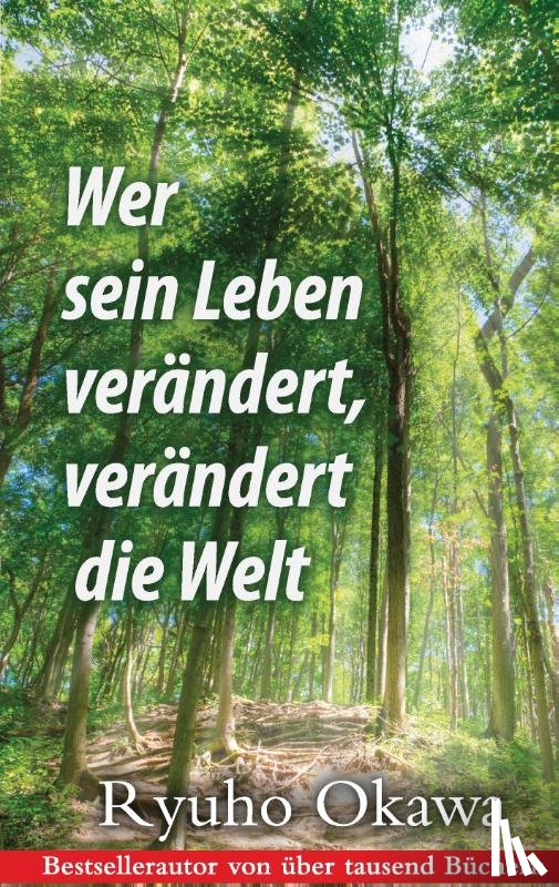 Okawa, Ryuho - Wer sein Leben verandert, verandert die Welt