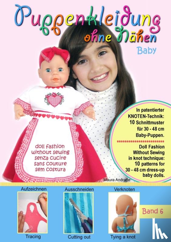 Andrade, Maura - Puppenkleidung ohne Nahen - Baby, Band 6 - Doll Fashion Without Sewing - baby, Vol. 6 - Vestiti per bambole senza cucire - bambino, Vetements de poupee sans couture - bebe, Roupas de boneca sem costura - bebe.