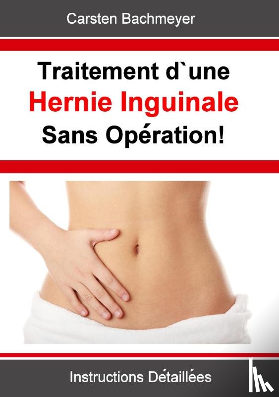 Bachmeyer, Carsten - Traitement d'une Hernie Inguinale Sans Operation!