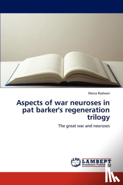 Radwan, Mona - Aspects of war neuroses in pat barker's regeneration trilogy
