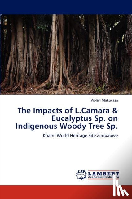 Makuvaza, Violah - The Impacts of L.Camara & Eucalyptus Sp. on Indigenous Woody Tree Sp.