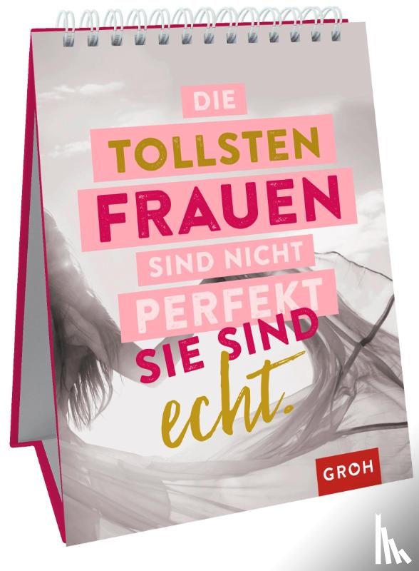  - Die tollsten Frauen sind nicht perfekt - sie sind echt.